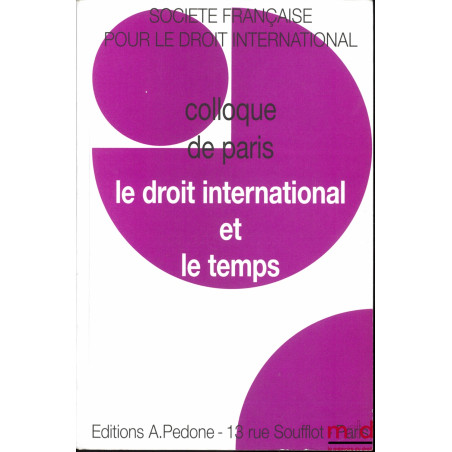 LE DROIT INTERNATIONAL ET LE TEMPS, Société Française pour le Droit International, Colloque de Paris