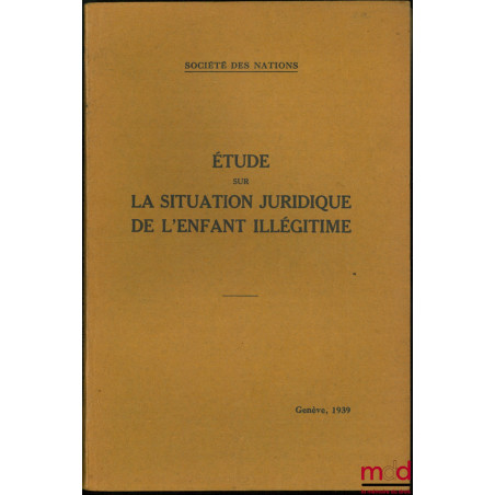 ÉTUDE SUR LA SITUATION JURIDIQUE DE L’ENFANT ILLÉGITIME, Questions sociales, 1939.IV.6