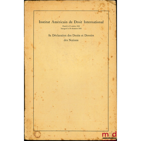 INSTITUT AMÉRICAIN DE DROIT INTERNATIONAL, fondé le 12 octobre 1912, inauguré le 29 décembre 1915, Sa Déclaration des Droits ...