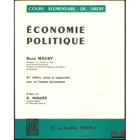 ÉCONOMIE POLITIQUE, 2ème éd. revue et augmentée, avec un Lexique économique, Préface de A. Noguès, coll. Cours élémentaire de...
