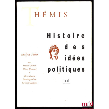 HISTOIRE DES IDÉES POLITIQUES sous la dir. de Evelyne Pisier, avec la collaboration de Francois Chatelet, Olivier Duhamel, Pi...