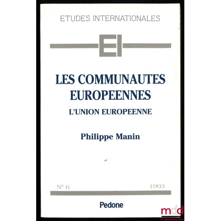 LES COMMUNAUTÉS EUROPÉENNES. L’UNION EUROPÉENNE, coll. Études internationales n° 6