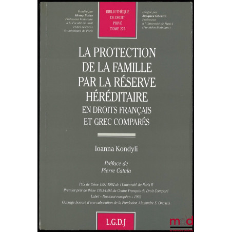 LA PROTECTION DE LA FAMILLE PAR LA RÉSERVE HÉRÉDITAIRE EN DROITS FRANÇAIS ET GRECS COMPARÉS, Préface de Pierre Catala, Avant-...