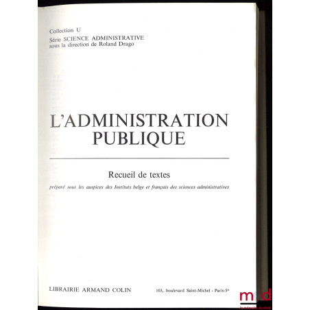 L’ADMINISTRATION PUBLIQUE, Recueil de textes préparé sous les auspices des Instituts belge et français des sciences administr...