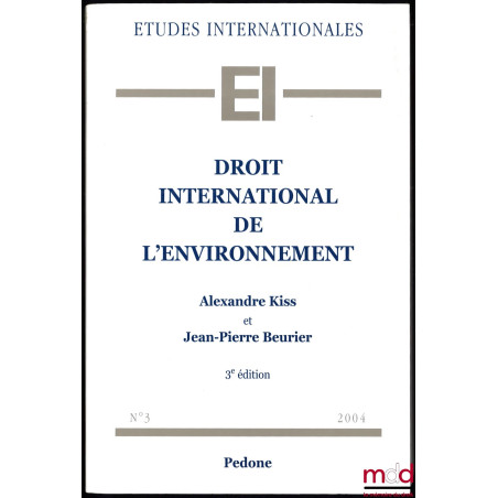 DROIT INTERNATIONAL DE L’ENVIRONNEMENT, 3ème éd., coll. Études internationales, n° 3