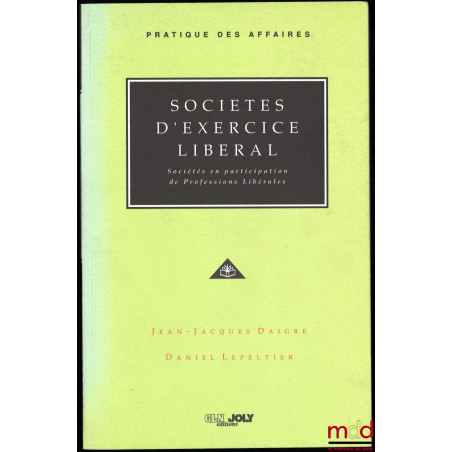 SOCIÉTÉS D’EXERCICE LIBÉRAL, Société en participation de professions libérales, coll. Pratique des affaires