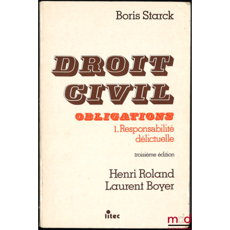 DROIT CIVIL, OBLIGATIONS, t. 1 : RESPONSABILITÉ DÉLICTUELLE, 3e éd. par Henri Roland et Laurent Boyer