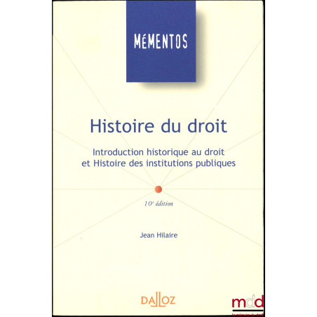 HISTOIRE DU DROIT. Introduction historique au droit et Histoire des institutions publics, 10ème éd., coll. Mémentos
