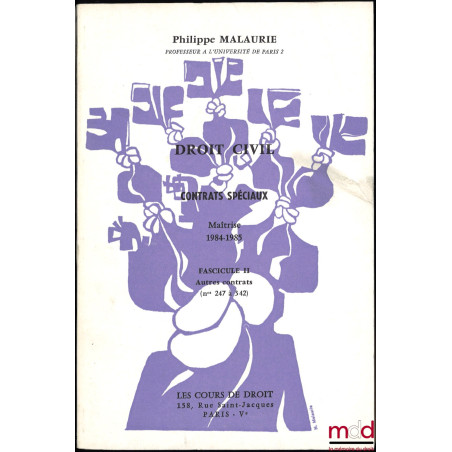 COURS DE DROIT CIVIL : CONTRATS SPÉCIAUX, Fasc. II : Autres contrats (n° 247 à 342), Maîtrise, 1984-1985, illustré par M.-C. ...