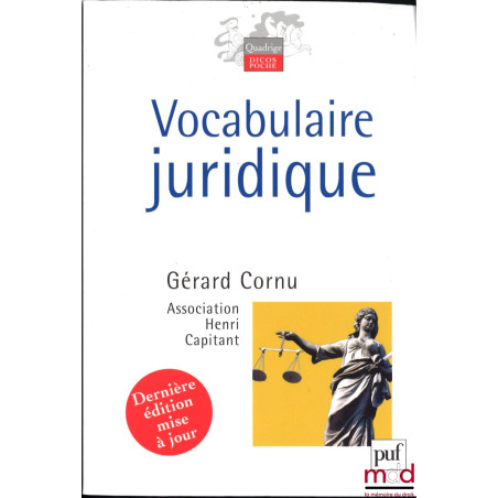VOCABULAIRE JURIDIQUE, publié sous la direction de Gérard Cornu, dernière édition mise à jour
