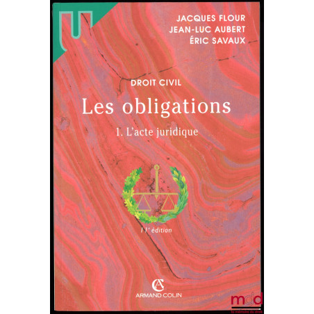 DROIT CIVIL, LES OBLIGATIONS, t. I : L’ACTE JURIDIQUE, 11ème éd., coll. Université