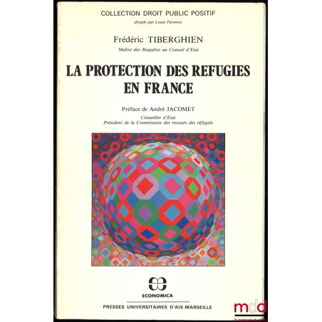 LA PROTECTION DES RÉFUGIÉS EN FRANCE, Préface de André Jacomet, coll. Droit public positif