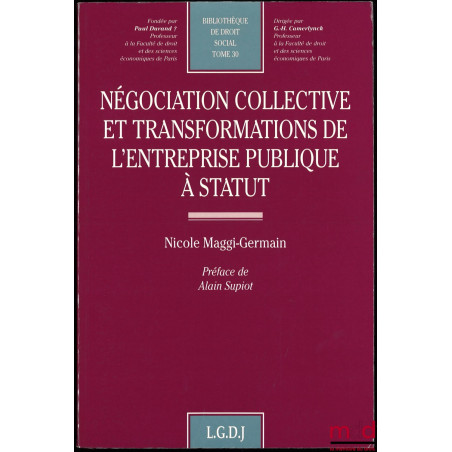 NÉGOCIATION COLLECTIVE ET TRANSFORMATIONS DE L’ENTREPRISE PUBLIQUE À STATUT, préface de Alain Supiot, Bibl. de Droit social, ...