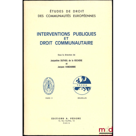 INTERVENTIONS PUBLIQUES ET DROIT COMMUNAUTAIRE, sous la direction de Jacqueline Dutheil de la Rochère et Jacques Vandamme, co...