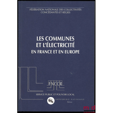 LES COMMUNES ET L’ÉLECTRICITÉ EN FRANCE ET EN EUROPE, coll. Service public et pouvoir local