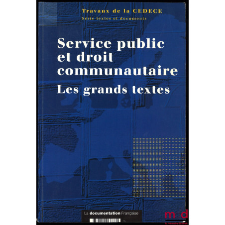 SERVICE PUBLIC ET DROIT COMMUNAUTAIRE. Les grands textes, Institut de recherche et d’études sur les normativités européennes,...