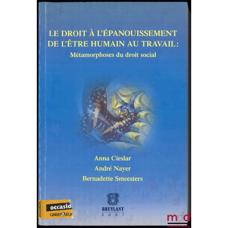 LE DROIT À L’ÉPANOUISSEMENT DE L’ÊTRE HUMAIN AU TRAVAIL : Métamorphoses du droit social