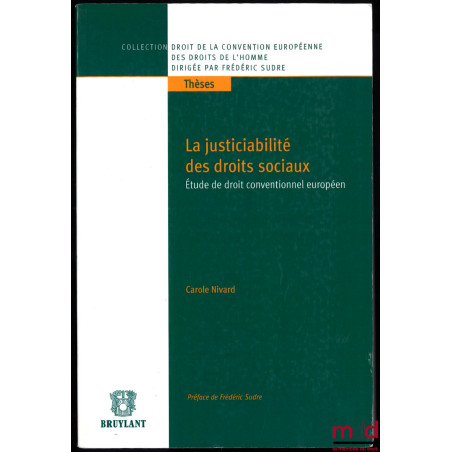 LA JUSTICIABILITÉ DES DROITS SOCIAUX, Étude de droit conventionnel européen, Préface de Frédéric Sudre, coll. Droit de la Con...
