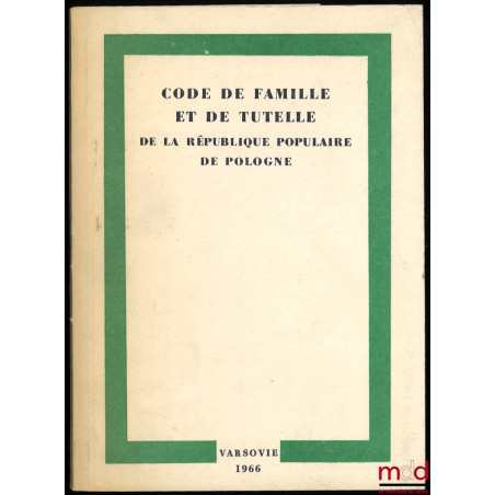 CODE DE FAMILLE ET DE TUTELLE DE LA RÉPUBLIQUE POPULAIRE DE POLOGNE traduit du polonais par Maciej Szepietowski, sous la réda...