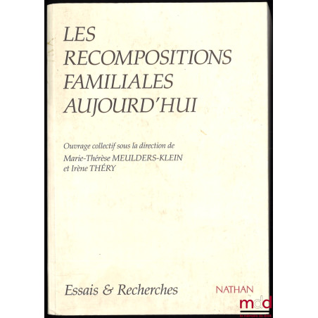 LES RECOMPOSITIONS FAMILIALES AUJOURD’HUI, sous la direction de Marie-Thérèse Meulders-Klein et Irène Théry, coll. Essais & R...