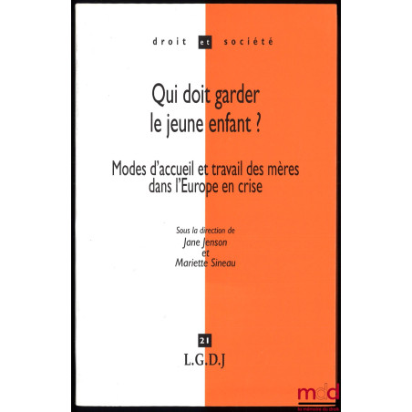 QUI DOIT GARDER LE JEUNE ENFANT ? Modes d’accueil et travail des mères dans l’Europe en crise, sous la direction de Jane Jens...