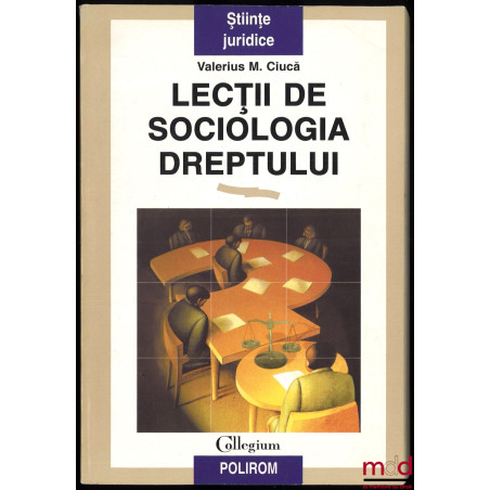 LECȚII DE SOCIOLOGIA DREPTULUI, Câteva repere în sociologia generalā a dreptului, Cuvânt înainte de Anton Carpinschi, collegi...