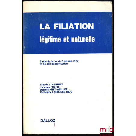 LA FILIATION LÉGITIME ET NATURELLE, Étude de la Loi du 3 janvier 1972 et de son interprétation, 2e éd. entièrement refondue