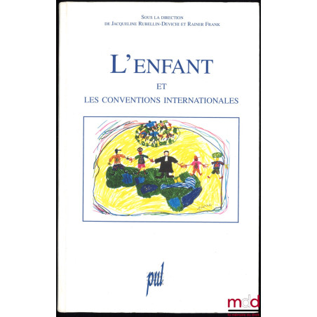 L’ENFANT ET LES CONVENTIONS INTERNATIONALES, sous la direction de Jacqueline RUBELLIN-DEVICHI et Rainer FRANK