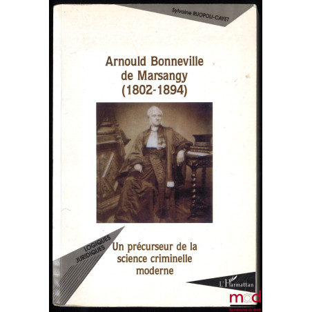 ARNOULD BONNEVILLE DE MARGANSY (1802-1894), Un précurseur de la science criminelle moderne, coll. Logiques juridiques