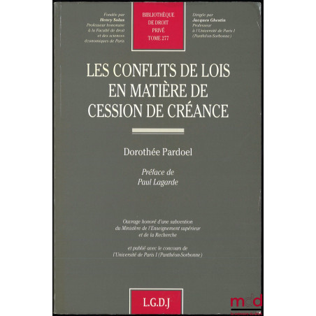 LES CONFLITS DE LOIS EN MATIÈRE DE CESSION DE CRÉANCE, Préface de Paul Lagarde, Bibl. de droit privé, t. 277