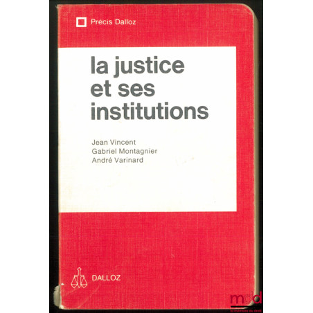 LA JUSTICE ET SES INSTITUTIONS [1re éd.], Coll. Précis Dalloz