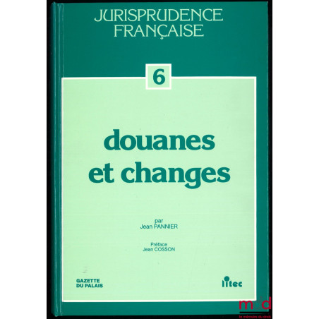 DOUANES ET CHANGES 1959 - 1990, coll. Jurisprudence française n° 6