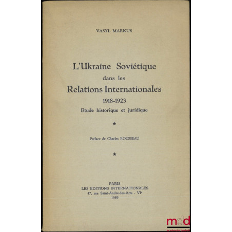L’UKRAINE SOVIÉTIQUE DANS LES RELATIONS INTERNATIONALES 1918-1923, Étude historique et juridique, Préface de Charles Rousseau