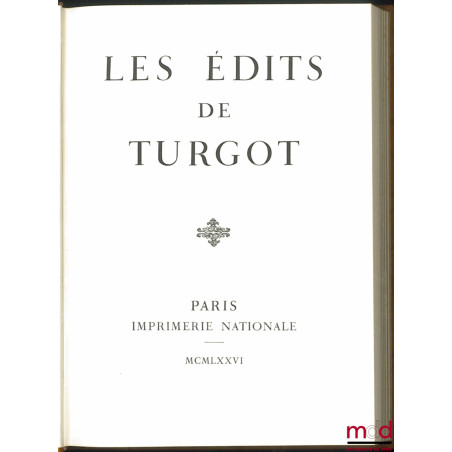 LES ÉDITS DE TURGOT, Préface de Maurice Garden, Réimpression de l’édition de 1776