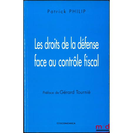 LES DROITS DE LA DÉFENSE FACE AU CONTRÔLE FISCAL, Préface de Gérard Tournié