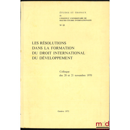 LES RÉSOLUTIONS DANS LA FORMATION DU DROIT INTERNATIONAL DU DÉVELOPPEMENT, colloque des 20 et 21 novembre 1970, Avant-propos ...