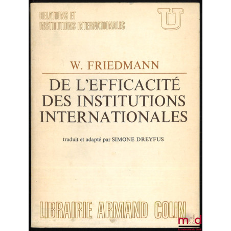 DE L’EFFICACITÉ DES INSTITUTIONS INTERNATIONALES, texte inédit traduit de l’anglais et adapté par Simone DREYFUS, Avant-propo...