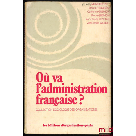 OÙ VA L’ADMINISTRATION FRANÇAISE ? coll. Sociologie des organisations