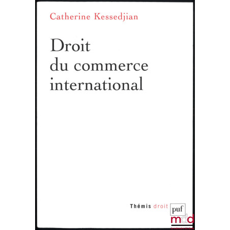 DROIT DU COMMERCE INTERNATIONAL, coll. Thémis Droit
