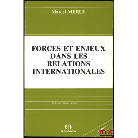 FORCES ET ENJEUX DANS LES RELATIONS INTERNATIONALES, 2e éd., coll. Politique comparée
