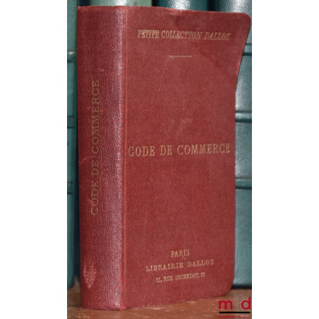 CODE DE COMMERCE SUIVI DES LOIS COMMERCIALES ET INDUSTRIELLES, avec annotations, d’après la doctrine et la jurisprudence et r...