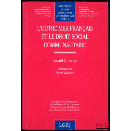 L’OUTRE-MER FRANÇAIS ET LE DROIT SOCIAL COMMUNAUTAIRE, Préface de Pierre Rodière, bibl. De droit international et communautai...