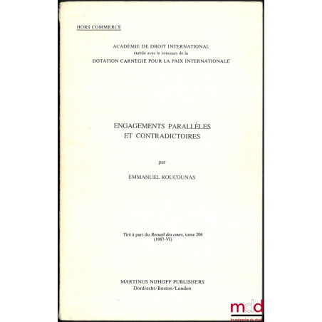 ENGAGEMENTS PARALLÈLES ET CONTRADICTOIRES, Tiré-à-part du Recueil des Cours, t. 206 (VI/1987), Académie de Droit international