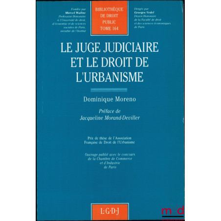 LE JUGE JUDICIAIRE ET LE DROIT DE L’URBANISME, Préface de Jacqueline Morand-Deviller