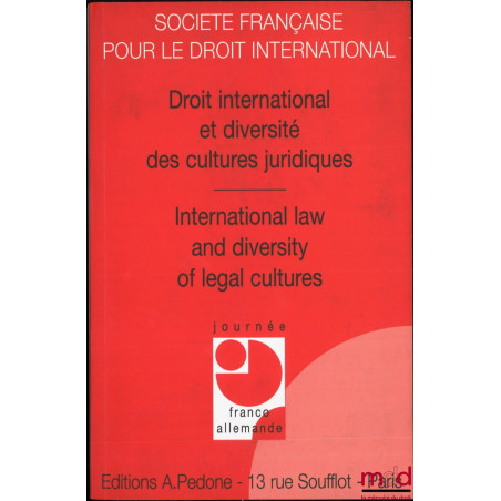 DROIT INTERNATIONAL ET DIVERSITÉ DES CULTURES JURIDIQUES - INTERNATIONAL LAW AND DIVERSITY OF LEGAL CULTURES, Journée Franco-...