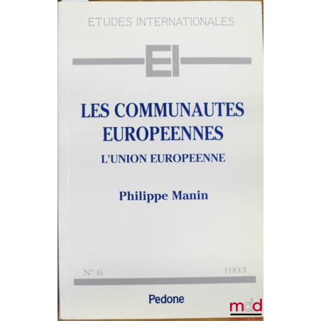 LES COMMUNAUTÉS EUROPÉENNES. L’UNION EUROPÉENNE, coll. Études internationales n° 6