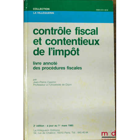 CONTRÔLE FISCAL ET CONTENTIEUX DE L’IMPÔT, 2ème éd., livre annoté des procédures fiscales par Jean-Pierre Casimir, coll. La V...