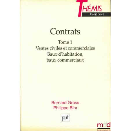 CONTRATS, t. 1 : VENTES CIVILES ET COMMERCIALES, BAUX D’HABITATION, BAUX COMMERCIAUX, coll. Thémis / Droit privé