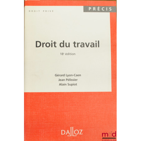 DROIT DU TRAVAIL, 18ème éd., coll. Précis Dalloz / Droit privé