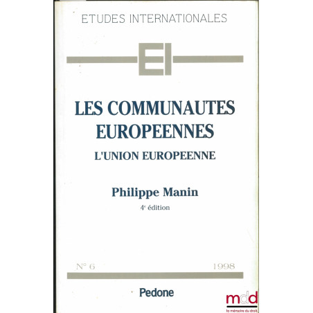 LES COMMUNAUTÉS EUROPÉENNES. L’UNION EUROPÉENNE, 4ème éd., coll. Études internationales n° 6